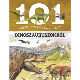101 dolog, amit jó, ha tudsz a dinoszauruszokról